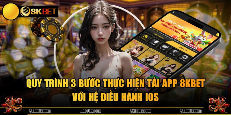 Quy trình 3 bước thực hiện tải app 8KBET với hệ điều hành iOS