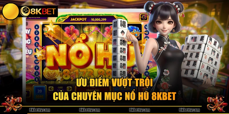 Ưu điểm vượt trội của chuyên mục nổ hũ 8KBET